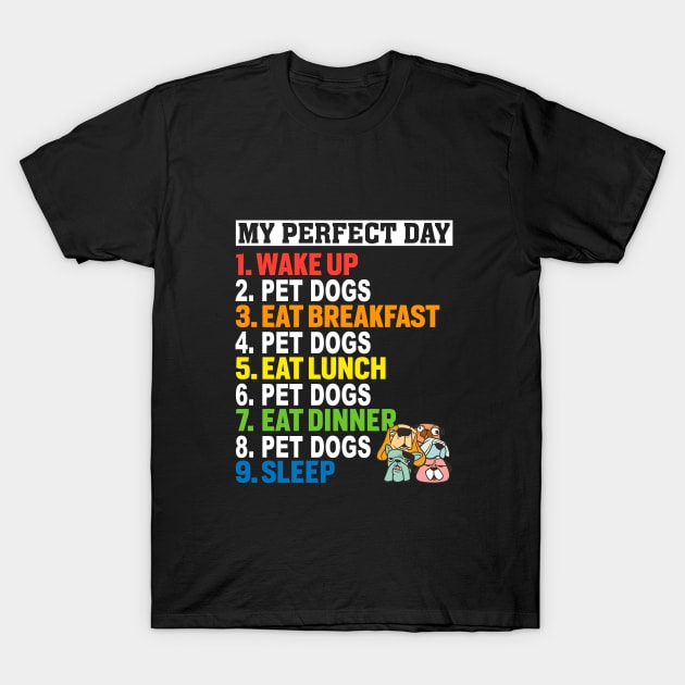 My Perfect Day Pet Dogs Gifts For Dog Lovers T-Shirt by BonnaVida